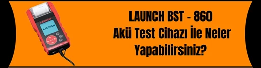 Launch Bst - 860 Akü Test Cihazı İle Neler Yapabiliriz? Launch Bst - 860 Akü Test Cihazı İle Neler Yapabiliriz?